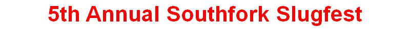 5th Annual Southfork Slugfest